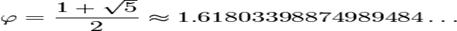 \varphi = \frac{1 + \sqrt{5}}{2} \approx 1.61803398874989484\dots